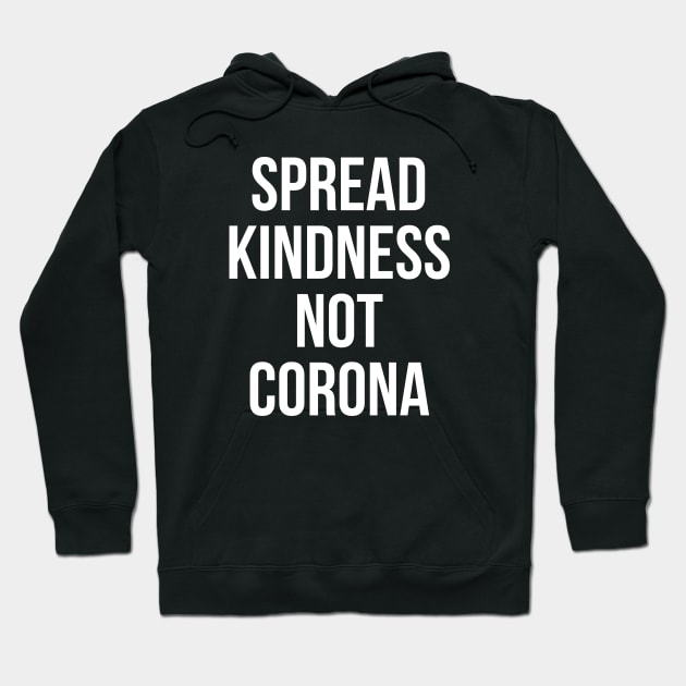 Spread Kindness Not Corona Hoodie by BBbtq